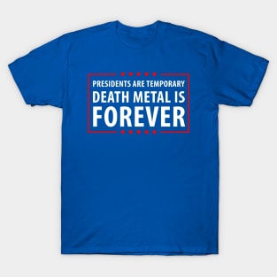 Presidents are temporary Death Metal is Forever. T-Shirt T-Shirt